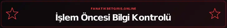İşlem Öncesi Bilgi Kontrolü – fanatikbetgiris.online