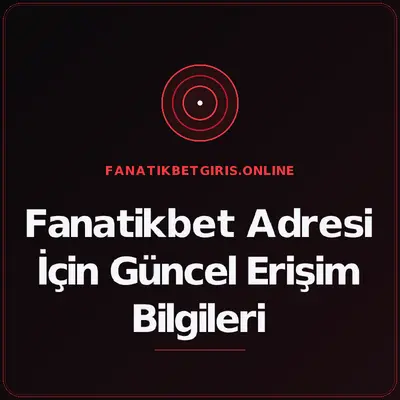 Fanatikbet Adresi İçin Güncel Erişim Bilgileri – fanatikbetgiris.online