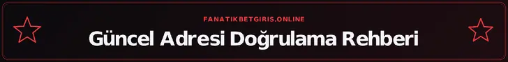 Güncel Adresi Doğrulama Rehberi – fanatikbetgiris.online