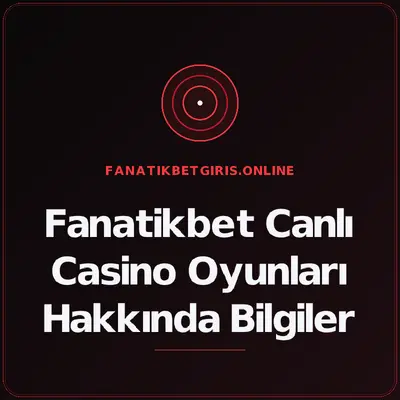 Fanatikbet Canlı Casino Oyunları Hakkında Bilgiler – fanatikbetgiris.online