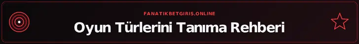 Oyun Türlerini Tanıma Rehberi – fanatikbetgiris.online