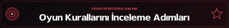 Oyun Kurallarını İnceleme Adımları – fanatikbetgiris.online