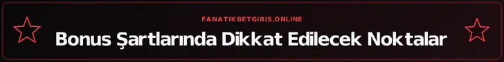 Bonus Şartlarında Dikkat Edilecek Noktalar – fanatikbetgiris.online