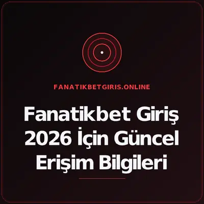 Fanatikbet Giriş 2026 İçin Güncel Erişim Bilgileri – fanatikbetgiris.online