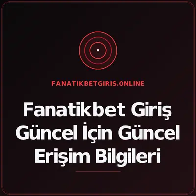 Fanatikbet Giriş Güncel İçin Güncel Erişim Bilgileri – fanatikbetgiris.online