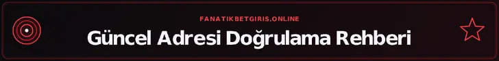 Güncel Adresi Doğrulama Rehberi – fanatikbetgiris.online