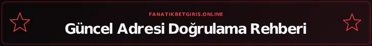 Güncel Adresi Doğrulama Rehberi - fanatikbetgiris.online