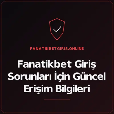 Fanatikbet Giriş Sorunları