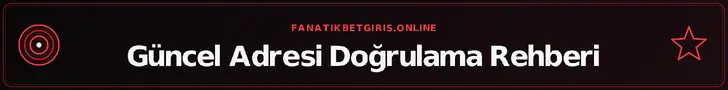 Güncel Adresi Doğrulama Rehberi – fanatikbetgiris.online