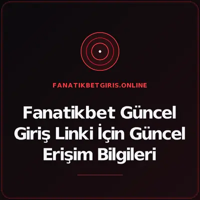 Fanatikbet Güncel Giriş Linki İçin Güncel Erişim Bilgileri – fanatikbetgiris.online