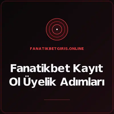 Fanatikbet Kayıt Ol Üyelik Adımları – fanatikbetgiris.online