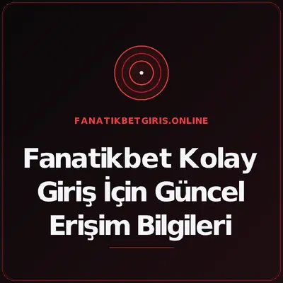 Fanatikbet Kolay Giriş İçin Güncel Erişim Bilgileri – fanatikbetgiris.online