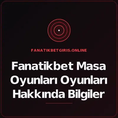 Fanatikbet Masa Oyunları Oyunları Hakkında Bilgiler – fanatikbetgiris.online