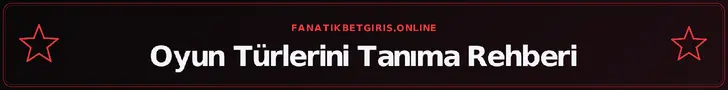 Oyun Türlerini Tanıma Rehberi – fanatikbetgiris.online