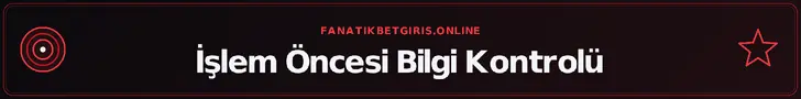 İşlem Öncesi Bilgi Kontrolü – fanatikbetgiris.online