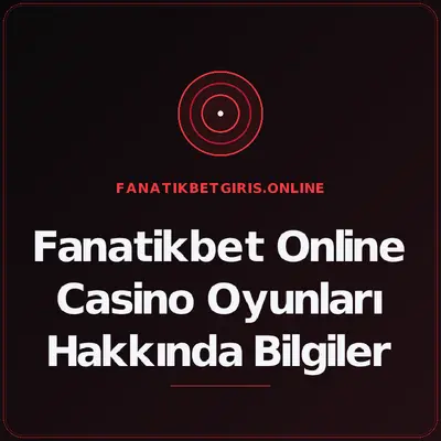 Fanatikbet Online Casino Oyunları Hakkında Bilgiler – fanatikbetgiris.online
