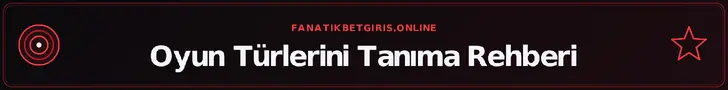 Oyun Türlerini Tanıma Rehberi – fanatikbetgiris.online