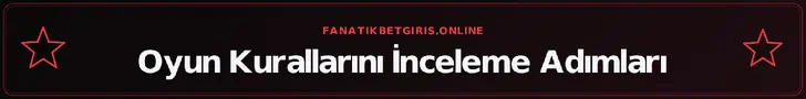 Oyun Kurallarını İnceleme Adımları – fanatikbetgiris.online