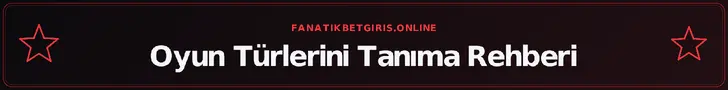 Oyun Türlerini Tanıma Rehberi – fanatikbetgiris.online