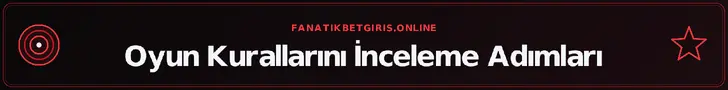 Oyun Kurallarını İnceleme Adımları – fanatikbetgiris.online