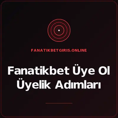 Fanatikbet Üye Ol Üyelik Adımları – fanatikbetgiris.online