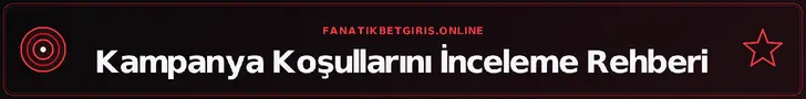 Kampanya Koşullarını İnceleme Rehberi – fanatikbetgiris.online